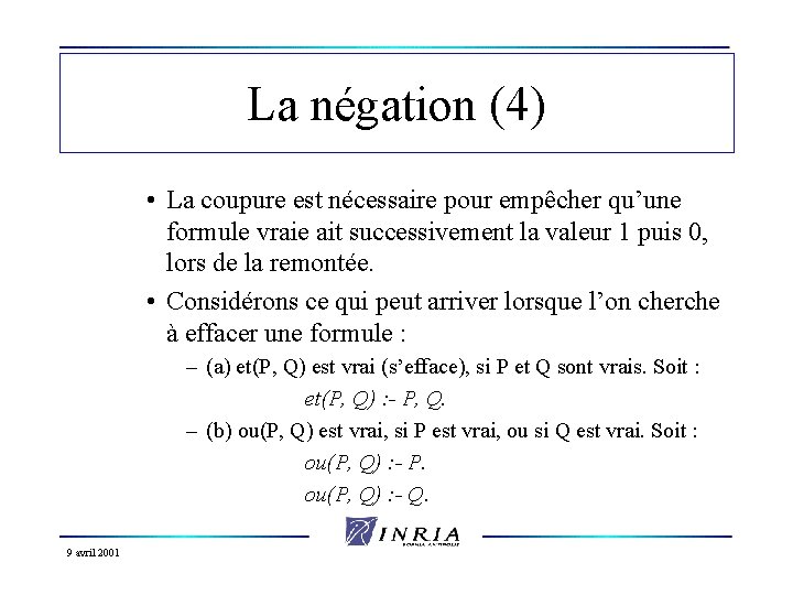 La négation (4) • La coupure est nécessaire pour empêcher qu’une formule vraie ait