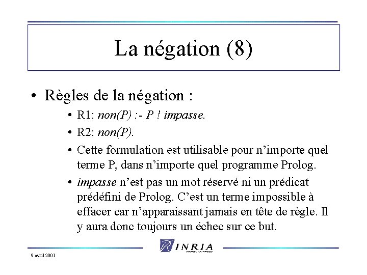 La négation (8) • Règles de la négation : • R 1: non(P) :