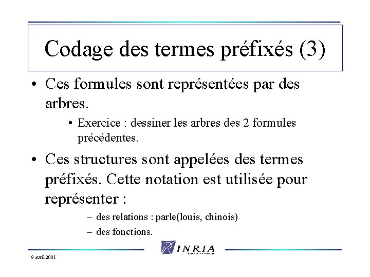 Codage des termes préfixés (3) • Ces formules sont représentées par des arbres. •