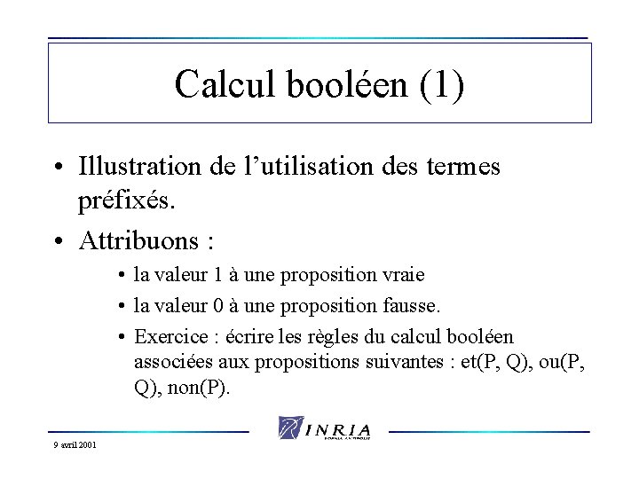 Calcul booléen (1) • Illustration de l’utilisation des termes préfixés. • Attribuons : •