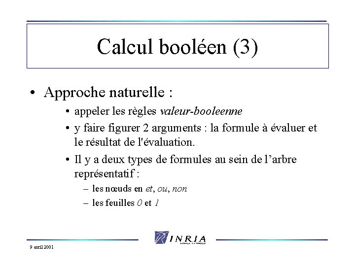Calcul booléen (3) • Approche naturelle : • appeler les règles valeur-booleenne • y