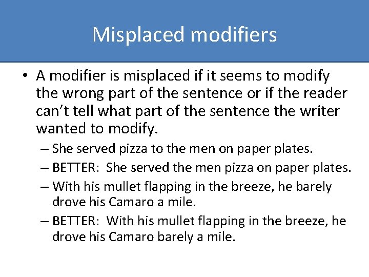 Misplaced modifiers • A modifier is misplaced if it seems to modify the wrong