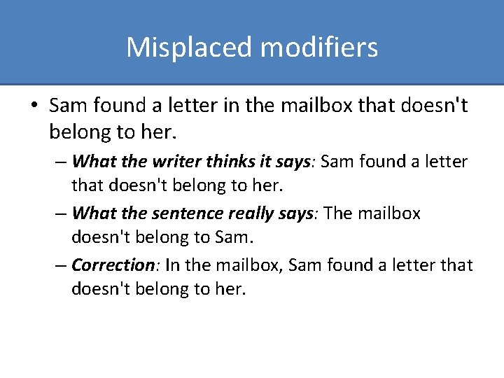 Misplaced modifiers • Sam found a letter in the mailbox that doesn't belong to