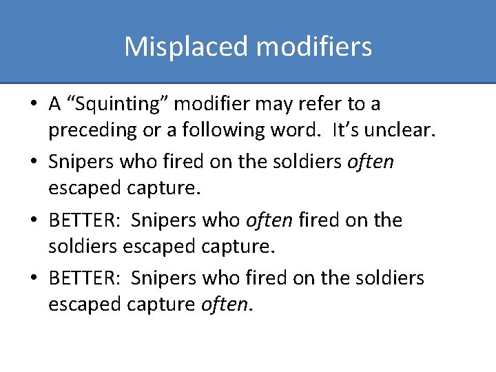 Misplaced modifiers • A “Squinting” modifier may refer to a preceding or a following