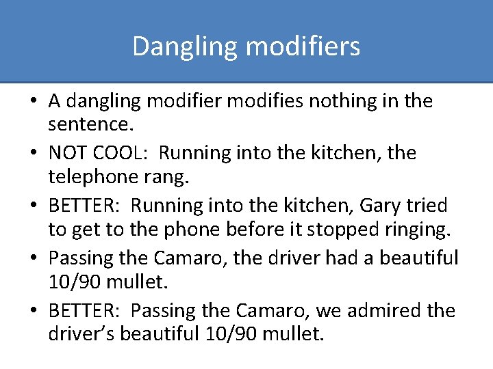 Dangling modifiers • A dangling modifier modifies nothing in the sentence. • NOT COOL: