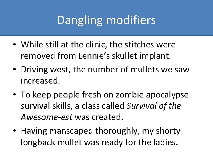 Dangling modifiers • While still at the clinic, the stitches were removed from Lennie’s