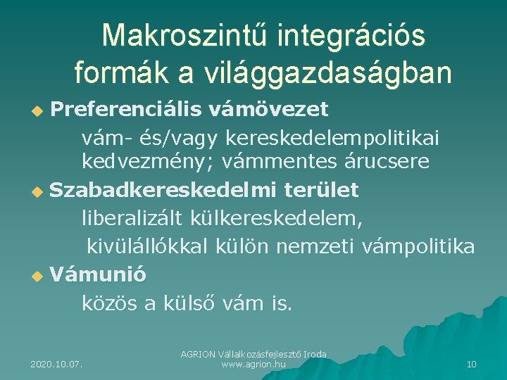 Makroszintű integrációs formák a világgazdaságban Preferenciális vámövezet vám- és/vagy kereskedelempolitikai kedvezmény; vámmentes árucsere u