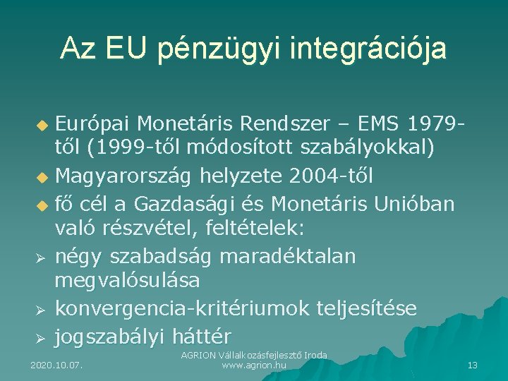 Az EU pénzügyi integrációja Európai Monetáris Rendszer – EMS 1979 től (1999 -től módosított