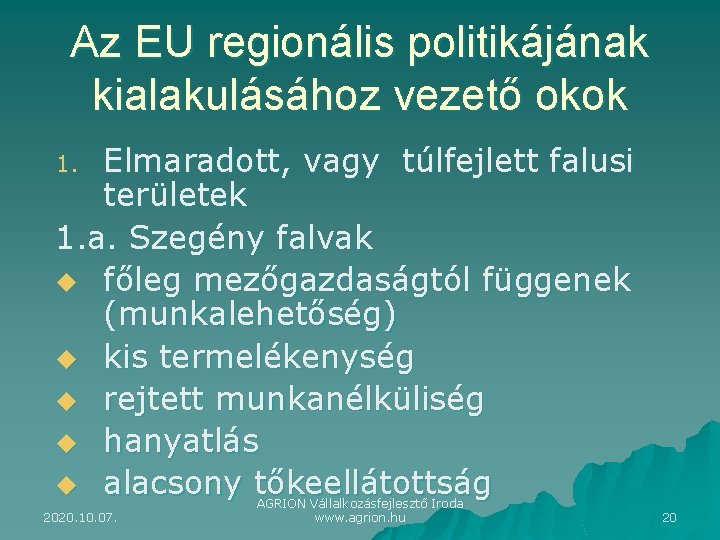 Az EU regionális politikájának kialakulásához vezető okok Elmaradott, vagy túlfejlett falusi területek 1. a.