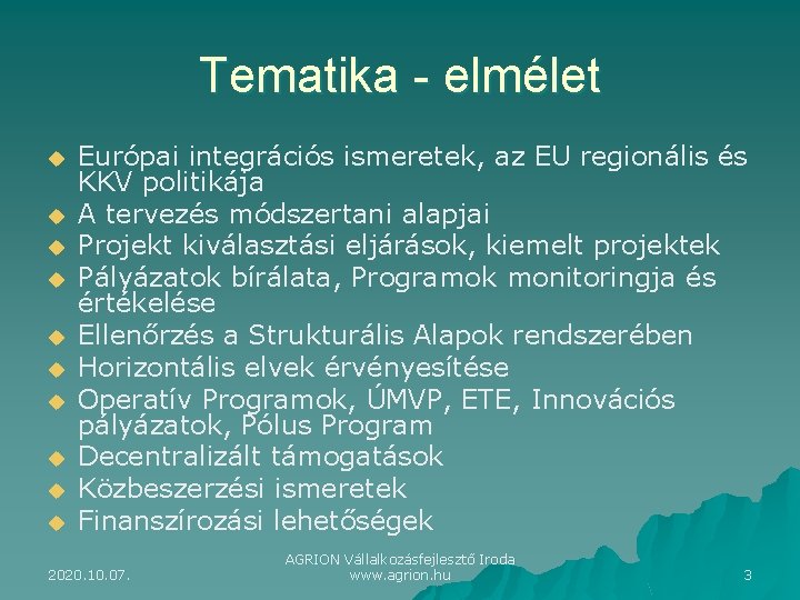 Tematika - elmélet u u u u u Európai integrációs ismeretek, az EU regionális