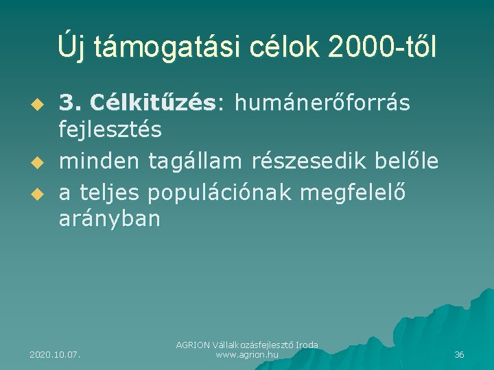 Új támogatási célok 2000 -től u u u 3. Célkitűzés: humánerőforrás fejlesztés minden tagállam