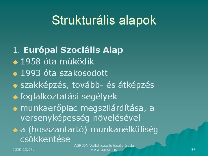 Strukturális alapok 1. Európai Szociális Alap u 1958 óta működik u 1993 óta szakosodott