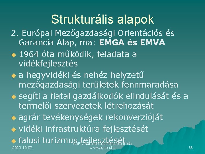 Strukturális alapok 2. Európai Mezőgazdasági Orientációs és Garancia Alap, ma: EMGA és EMVA u