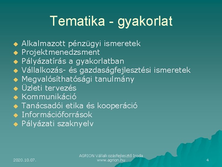 Tematika - gyakorlat u u u u u Alkalmazott pénzügyi ismeretek Projektmenedzsment Pályázatírás a