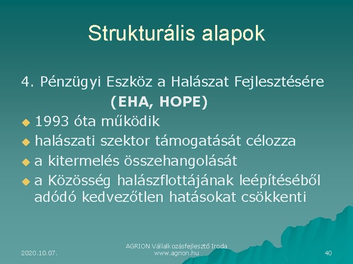 Strukturális alapok 4. Pénzügyi Eszköz a Halászat Fejlesztésére (EHA, HOPE) u 1993 óta működik