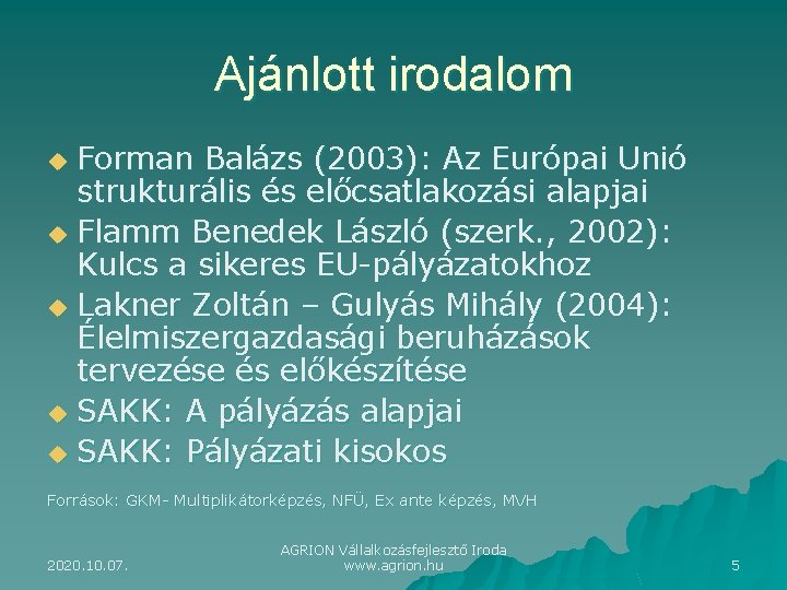 Ajánlott irodalom Forman Balázs (2003): Az Európai Unió strukturális és előcsatlakozási alapjai u Flamm