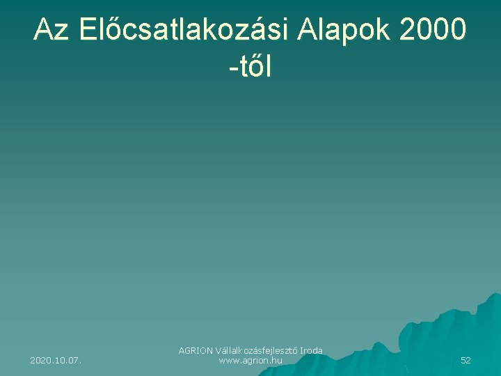 Az Előcsatlakozási Alapok 2000 -től 2020. 10. 07. AGRION Vállalkozásfejlesztő Iroda www. agrion. hu