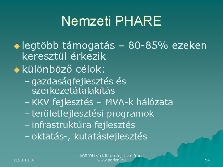 Nemzeti PHARE u legtöbb támogatás – 80 -85% ezeken keresztül érkezik u különböző célok: