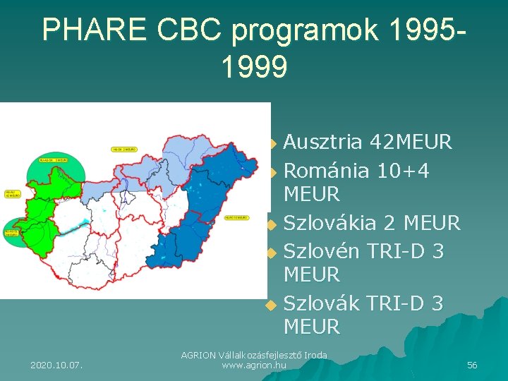 PHARE CBC programok 19951999 Ausztria 42 MEUR u Románia 10+4 MEUR u Szlovákia 2