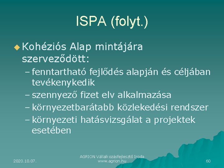 ISPA (folyt. ) u Kohéziós Alap mintájára szerveződött: – fenntartható fejlődés alapján és céljában