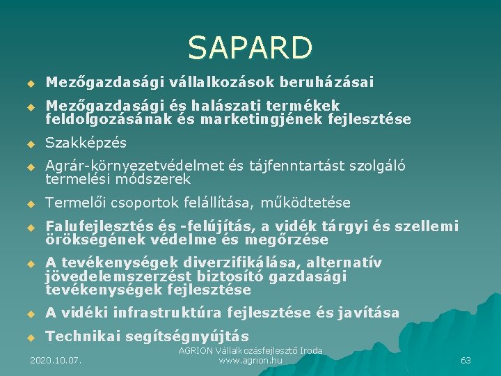 SAPARD u Mezőgazdasági vállalkozások beruházásai u Mezőgazdasági és halászati termékek feldolgozásának és marketingjének fejlesztése