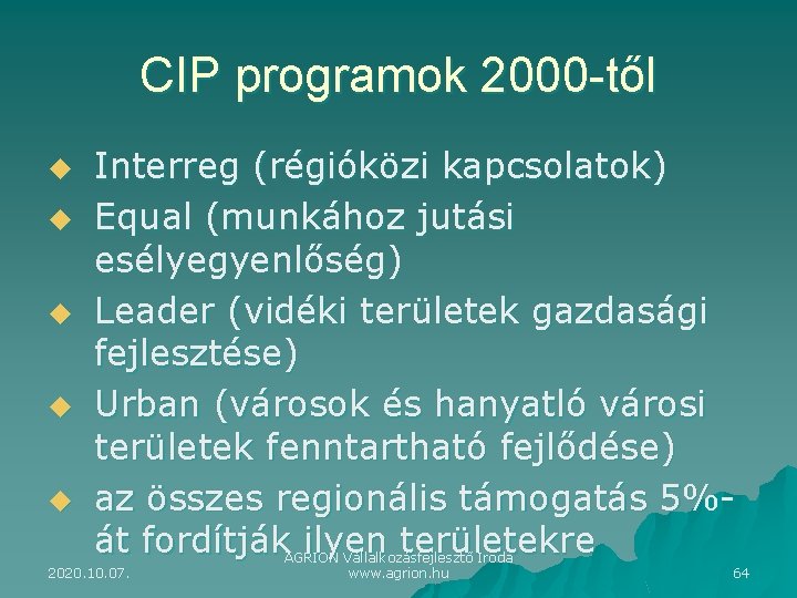 CIP programok 2000 -től u u u Interreg (régióközi kapcsolatok) Equal (munkához jutási esélyegyenlőség)