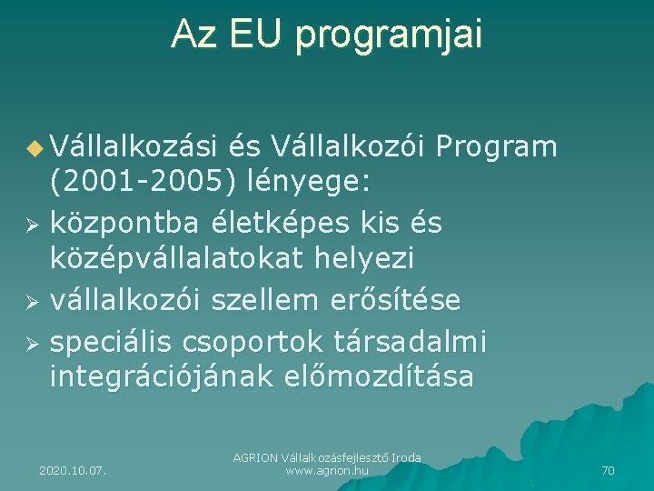 Az EU programjai u Vállalkozási és Vállalkozói Program (2001 -2005) lényege: Ø központba életképes