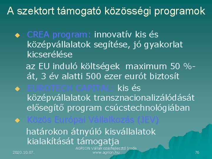 A szektort támogató közösségi programok u u u CREA program: innovatív kis és középvállalatok