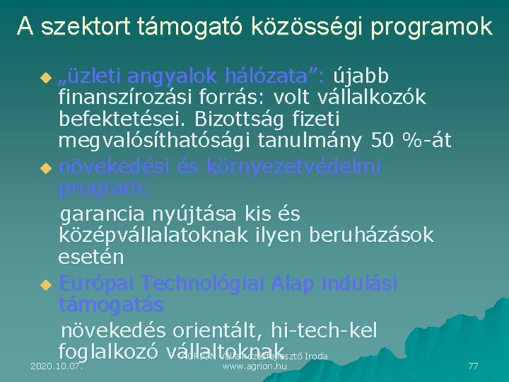 A szektort támogató közösségi programok „üzleti angyalok hálózata”: újabb finanszírozási forrás: volt vállalkozók befektetései.