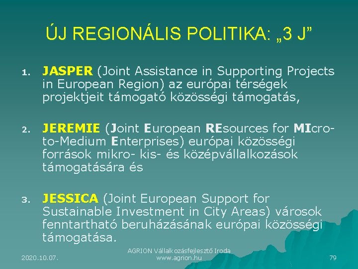 ÚJ REGIONÁLIS POLITIKA: „ 3 J” 1. JASPER (Joint Assistance in Supporting Projects in