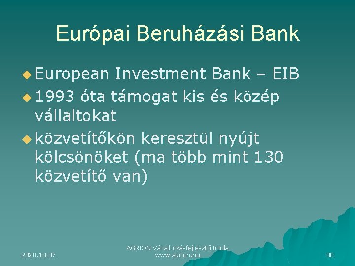 Európai Beruházási Bank u European Investment Bank – EIB u 1993 óta támogat kis