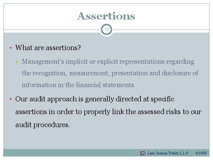 Assertions 17 § What are assertions? § Management’s implicit or explicit representations regarding the Assertions 17 § What are assertions? § Management’s implicit or explicit representations regarding the