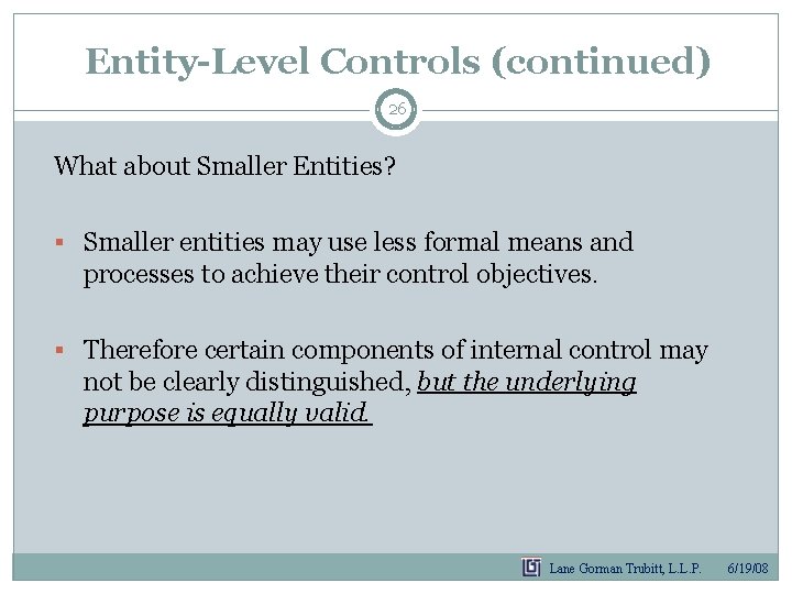 Entity-Level Controls (continued) 26 What about Smaller Entities? § Smaller entities may use less Entity-Level Controls (continued) 26 What about Smaller Entities? § Smaller entities may use less