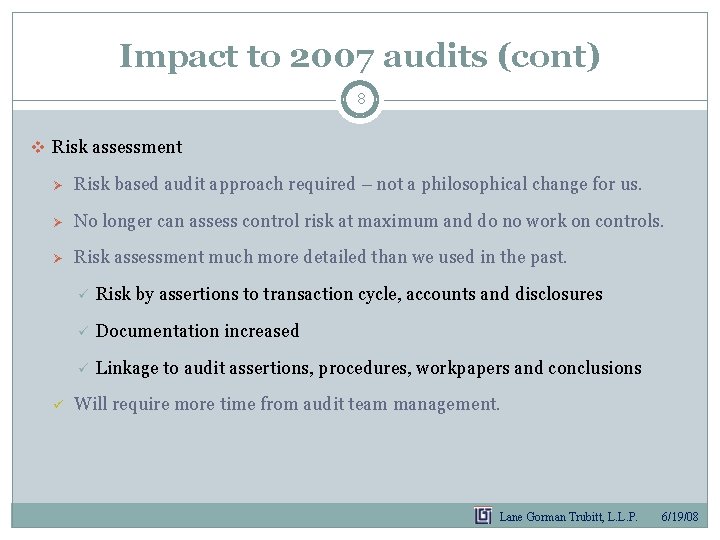 Impact to 2007 audits (cont) 8 v Risk assessment Ø Risk based audit approach Impact to 2007 audits (cont) 8 v Risk assessment Ø Risk based audit approach
