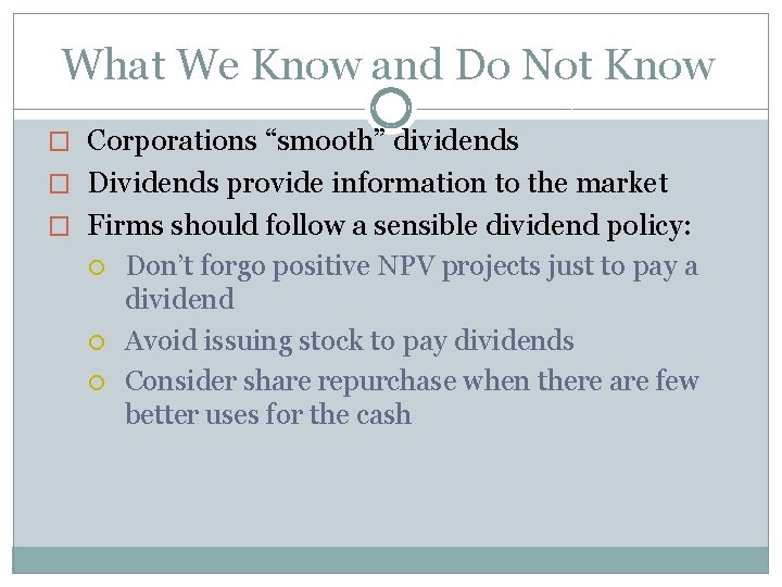 What We Know and Do Not Know � Corporations “smooth” dividends � Dividends provide