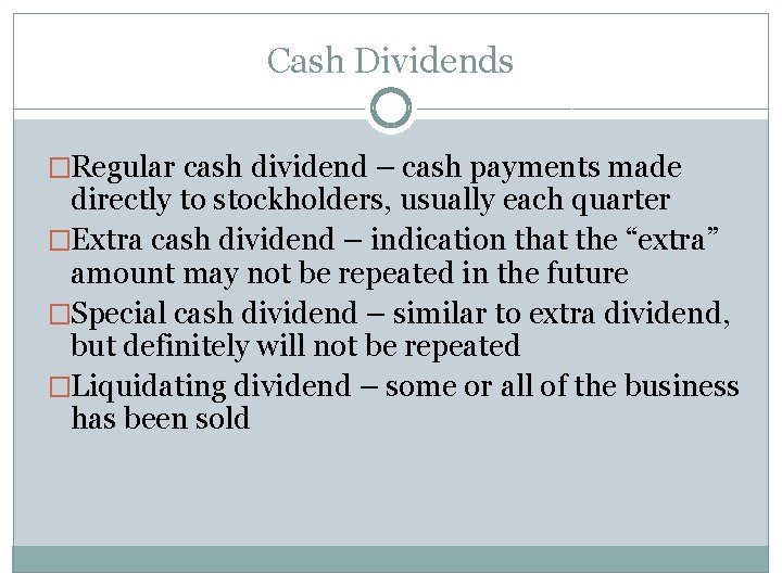 Cash Dividends �Regular cash dividend – cash payments made directly to stockholders, usually each