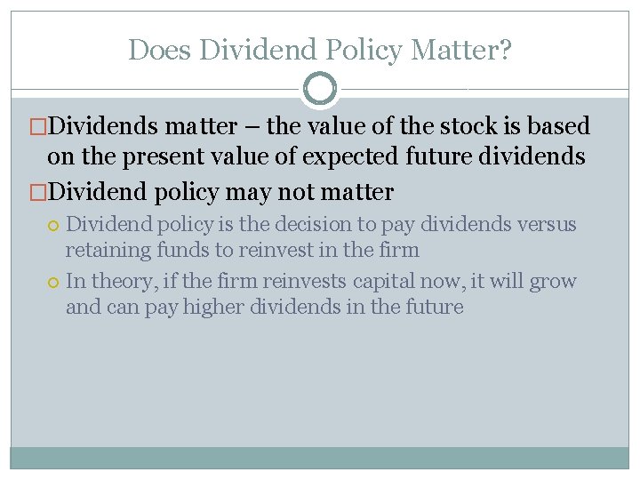 Does Dividend Policy Matter? �Dividends matter – the value of the stock is based