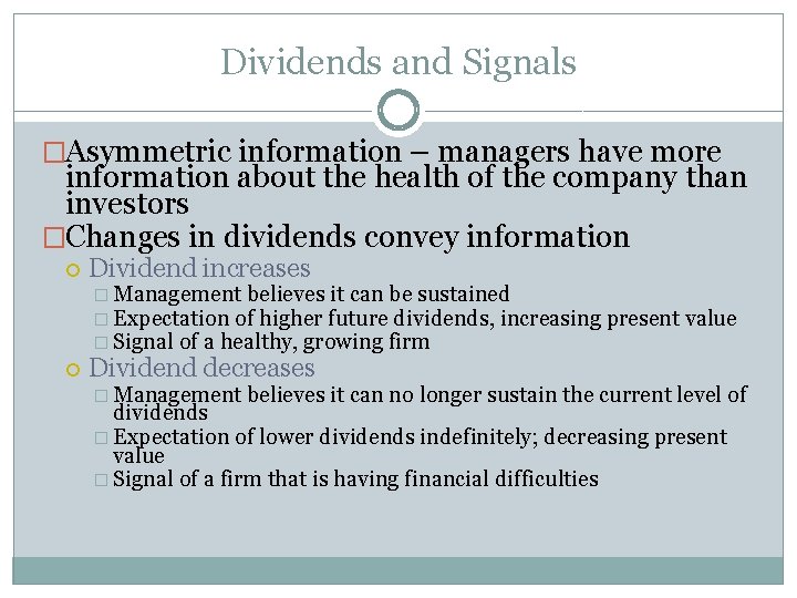 Dividends and Signals �Asymmetric information – managers have more information about the health of