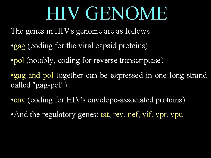 HIV GENOME The genes in HIV's genome are as follows: • gag (coding for