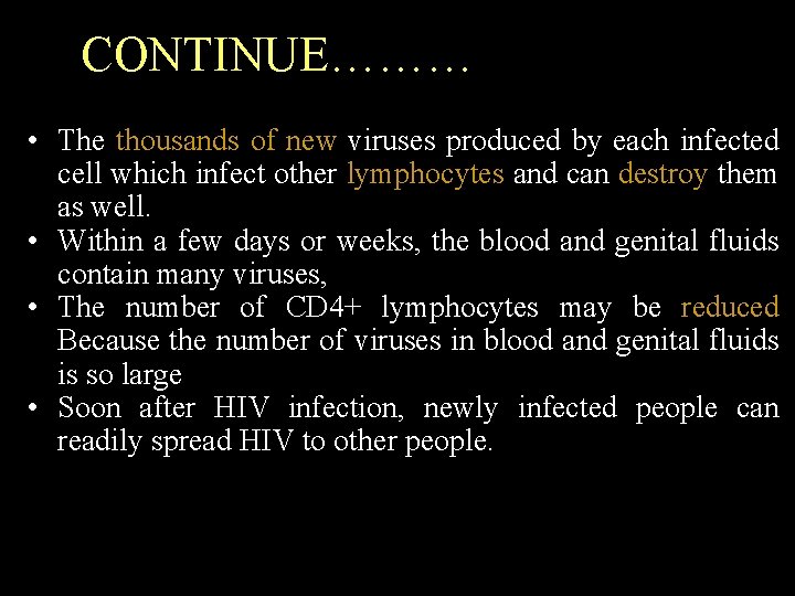 CONTINUE……… • The thousands of new viruses produced by each infected cell which infect