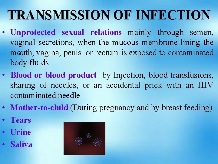 TRANSMISSION OF INFECTION • Unprotected sexual relations mainly through semen, vaginal secretions, when the