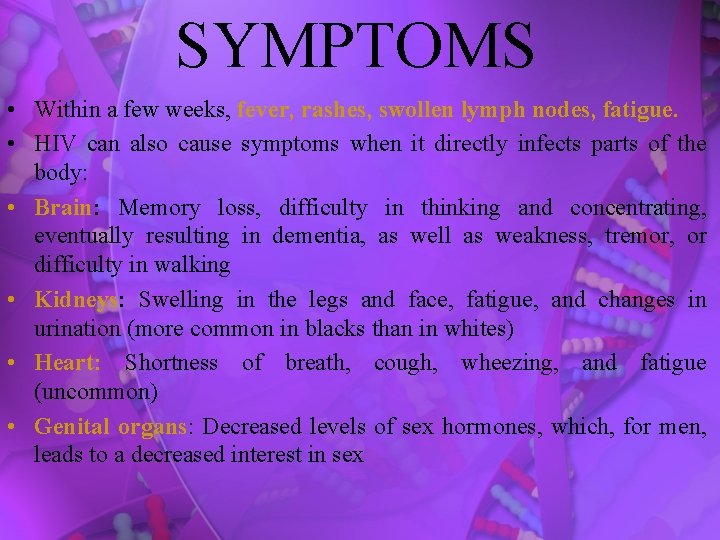 SYMPTOMS • Within a few weeks, fever, rashes, swollen lymph nodes, fatigue. • HIV