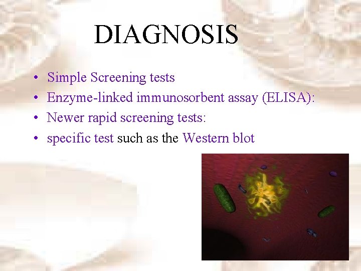 DIAGNOSIS • • Simple Screening tests Enzyme-linked immunosorbent assay (ELISA): Newer rapid screening tests: