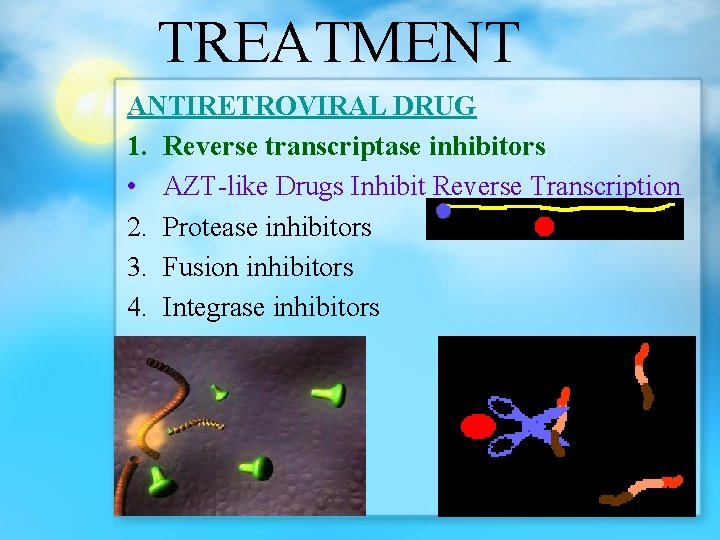 TREATMENT ANTIRETROVIRAL DRUG 1. Reverse transcriptase inhibitors • AZT-like Drugs Inhibit Reverse Transcription 2.
