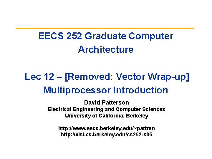EECS 252 Graduate Computer Architecture Lec 12 – [Removed: Vector Wrap-up] Multiprocessor Introduction David