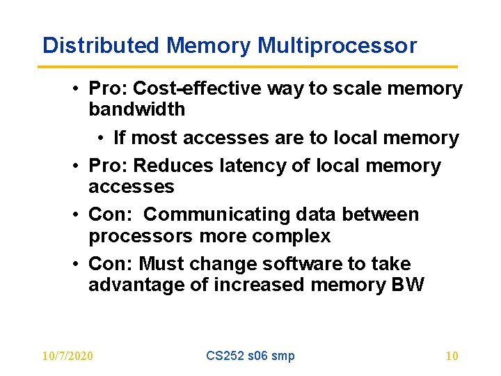 Distributed Memory Multiprocessor • Pro: Cost-effective way to scale memory bandwidth • If most