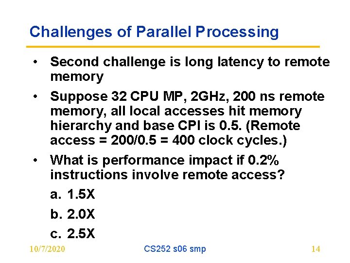 Challenges of Parallel Processing • Second challenge is long latency to remote memory •