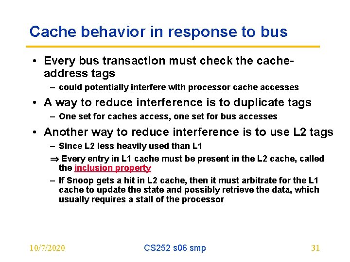 Cache behavior in response to bus • Every bus transaction must check the cacheaddress
