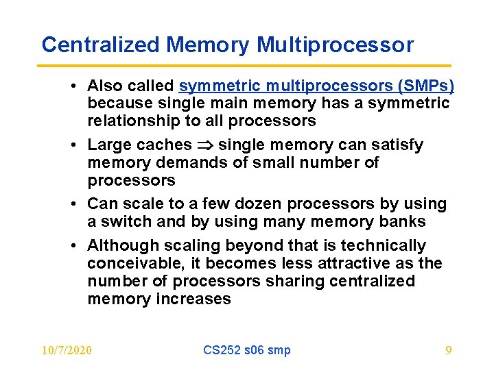 Centralized Memory Multiprocessor • Also called symmetric multiprocessors (SMPs) because single main memory has