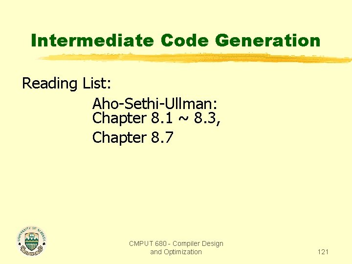 Intermediate Code Generation Reading List: Aho-Sethi-Ullman: Chapter 8. 1 ~ 8. 3, Chapter 8.